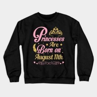 Princesses Are Born On August 11th Happy Birthday To Me Nana Mommy Aunt Sister Wife Niece Daughter Crewneck Sweatshirt